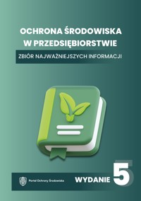 Ochrona środowiska w przedsiębiorstwie. Zbiór najważniejszych informacji - zbiorowa praca - ebook