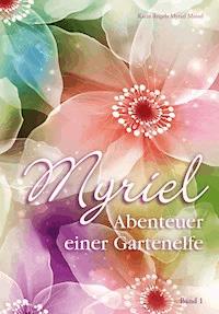 Myriel, Abenteuer einer Gartenelfe, mit Begleitbuch für Eltern - Karin Angela Myriel Moisel - ebook