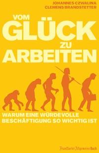 Vom Glück zu arbeiten - Johannes Czwalina - ebook