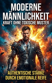 Moderne Männlichkeit: Kraft ohne toxische Muster - Luisa Weiss - ebook