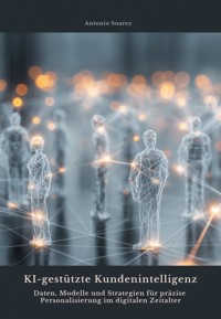KI-gestützte Kundenintelligenz - Antonio Suarez - ebook