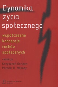 Dynamika życia społecznego - Gorlach Krzysztof, Mooney Patrick - książka