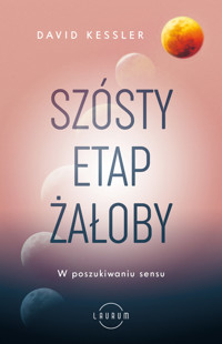 Szósty etap żałoby. W poszukiwaniu sensu - David Kessler - ebook + audiobook + książka