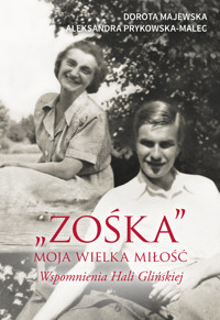 `Zośka` - moja wielka miłość. Wspomnienia Hali Glińskiej - Dorota Majewska, Aleksandra Prykowska - książka