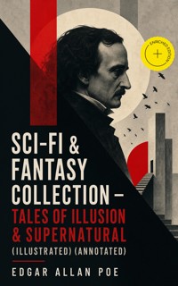 SCI-FI & FANTASY COLLECTION – Tales of Illusion & Supernatural (Illustrated) (Annotated) - Edgar Allan Poe - ebook