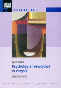 Psychologia rozwojowa w zarysie od niemowlęctwa do dorosłości - Birch Ann - książka
