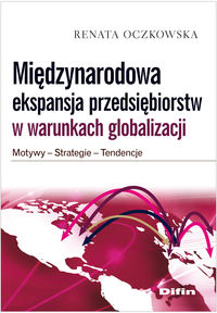 Międzynarodowa ekspansja przedsiębiorstw w warunkach globalizacji - Renata Oczkowska - książka
