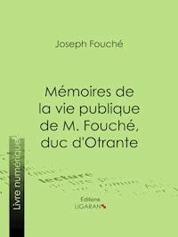 Mémoires de la vie publique de M. Fouché, duc d'Otrante - Duc d'Otrante - ebook