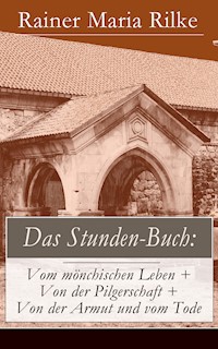 Das Stunden-Buch: Vom mönchischen Leben + Von der Pilgerschaft + Von der Armut und vom Tode - Rainer Maria Rilke - ebook
