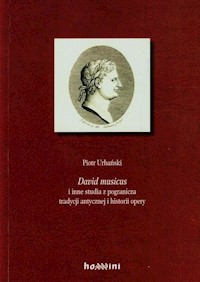 David musicus i inne studia z pogranicza tradycji antycznej i historii opery - Urbański Piotr - książka