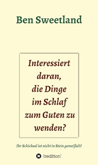 Interessiert daran, die Dinge im Schlaf zum Guten zu wenden? - Ben Sweetland - ebook
