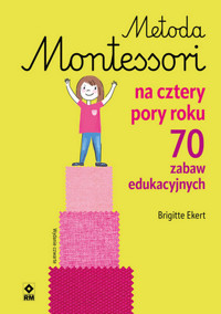 Metoda Montessori na cztery pory roku - Brigitte Ekert - książka