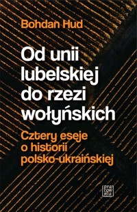 Od unii lubelskiej do rzezi wołyńskich - Bohdan Hud - książka