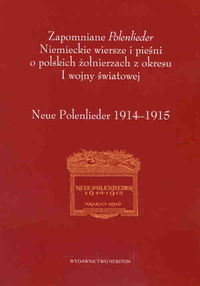 Zapomniane Polenlieder Niemieckie wiersze i pieśni o polskich żołnierzach z okresu I wojny światowe -  - książka