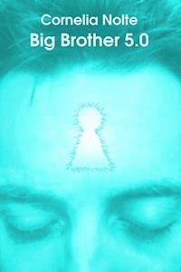 Big Brother 5.0 - Cornelia Nolte - ebook