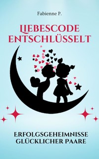 Liebescode entschlüsselt - Fabienne P. - ebook