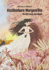 Unzähmbare Morgenröte - Melanie Köberl - ebook