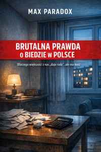 Brutalna prawda o biedzie w Polsce - Dlaczego większość z nas „daje radę”, ale ma dość - Max Paradox - ebook