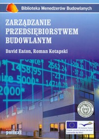 Zarządzanie przedsiębiorstwem budowlanym - Eaton David, Kotapski Roman - książka
