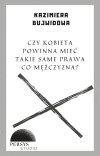 Seria historyczna: Czy kobieta powinna mieć takie same prawa co mężczyzna? - Kazimiera Bujwidowa - audiobook