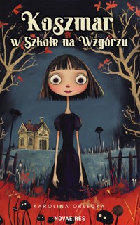 Koszmar w Szkole na Wzgórzu - Orlecka Karolina - ebook + książka