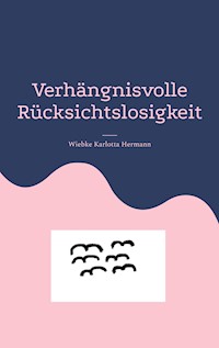 Verhängnisvolle Rücksichtslosigkeit - Wiebke Karlotta Hermann - ebook