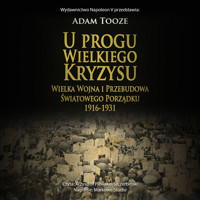 U PROGU WIELKIEGO KRYZYSU. WIELKA WOJNA I PRZEBUDOWA ŚWIATOWEGO PORZĄDKU 1916-1931 - Adam Tooze - audiobook