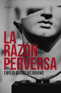 La razón perversa - Emilio Garoz Bejarano - ebook