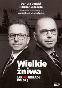 Wielkie żniwa. Jak PiS ukradł Polskę - Michał Szczerba, Dariusz Joński - ebook