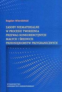 Zasoby niematerialne w procesie tworzenia przewag konkurencyjnych - Wierzbiński Bogdan - książka