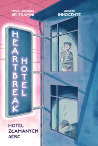 Heartbreak Hotel. Hotel Złamanych Serc - Agnese Innocente, Micol Arianna Beltramini - książka