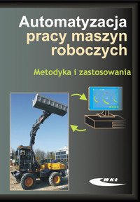Automatyzacja pracy maszyn roboczych Metodyka i zastosowania -  - książka
