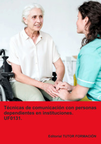 Écnicas De Comunicación Con Personas Dependientes En Instituciones. Uf0131. - Miguel Ángel Ladrón De Guevara - ebook