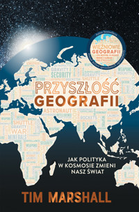 Przyszłość geografii. Jak polityka w kosmosie zmieni nasz świat - Tim Marshall - ebook + audiobook + książka