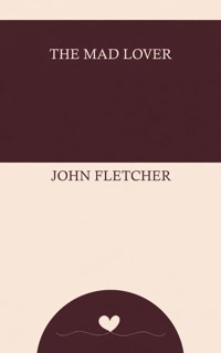 The Mad Lover - John Fletcher - ebook