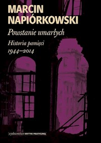 Powstanie umarłych Historia pamięci 1944-2014 - Marcin Napiórkowski - książka