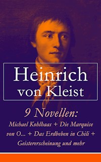 9 Novellen: Michael Kohlhaas + Die Marquise von O... + Das Erdbeben in Chili + Geistererscheinung und mehr - Heinrich  von Kleist - ebook