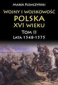 Wojny i wojskowość Polska XVI wieku. Tom II : lata 1548-1575 - Marek Plewczyński - książka
