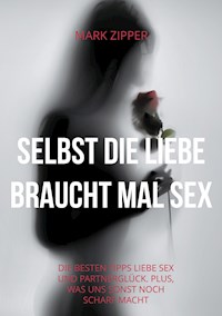 Selbst die Liebe braucht mal Sex - Mark Zipper - ebook