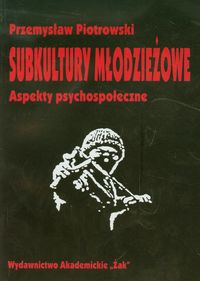 Subkultury młodzieżowe Aspekty psychospołeczne - Przemysław Piotrowski - książka