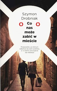 Co nas może zabić w mieście - Szymon Drobniak - ebook + książka