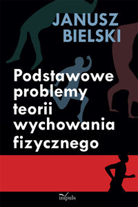 Podstawowe problemy teorii wychowania fizycznego - Bielski Janusz - książka