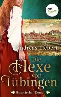 Die Hexe von Tübingen - oder: Die Tochter des Hexenmeisters - Andreas Liebert - ebook