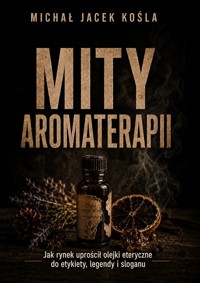 Mity Aromaterapii - Michał Jacek Kośla - ebook
