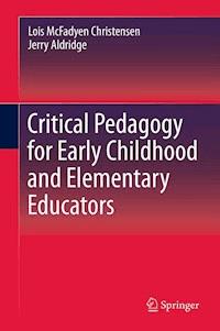 Critical Pedagogy for Early Childhood and Elementary Educators - Lois Christensen - ebook