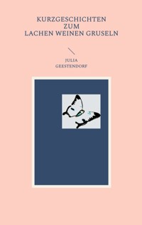 Kurzgeschichten zum Lachen Weinen Gruseln - Julia Geestendorf - ebook