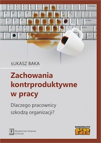 Zachowania kontrproduktywne w pracy - Baka Łukasz - książka
