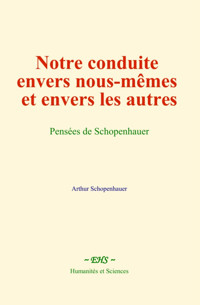 Notre conduite envers nous-mêmes et envers les autres - Arthur Schopenhauer - ebook