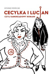 Cecylka i Lucjan, czyli samorządowy romans - Konrad Remelski - ebook