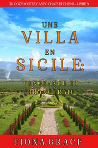 Une Villa en Sicile : Vengeance et Orangeraie (Un Cozy Mystery avec Chats et Chiens – Livre 5) - Fiona Grace - ebook